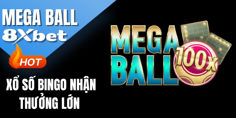 Mega Ball 8XBET - Cách Chơi Xổ Số Bingo Nhận Thưởng Lớn 2026